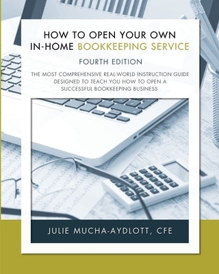 How to Open Your Own In-Home Bookkeeping Service 4th Edition by Mucha-Aydlott, Cfe Julie