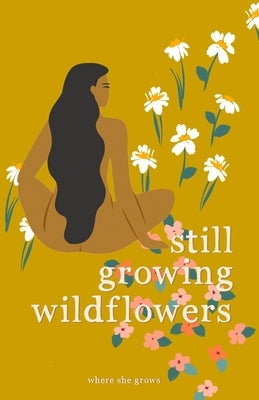 Still Growing Wildflowers by Grows, Where She