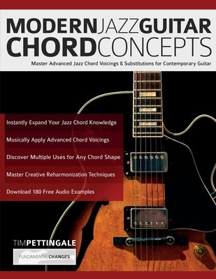 Modern Jazz Guitar Chord Concepts: Master Advanced Jazz Chord Voicings & Substitutions for Contemporary Guitar by Pettingale, Tim