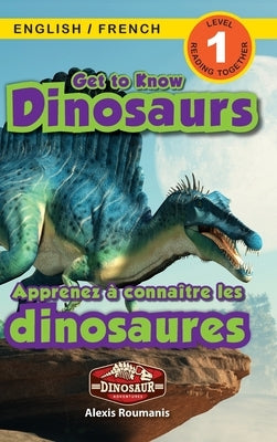 Get to Know Dinosaurs: Bilingual (English / French) (Anglais / Français) Dinosaur Adventures (Engaging Readers, Level 1) by Roumanis, Alexis