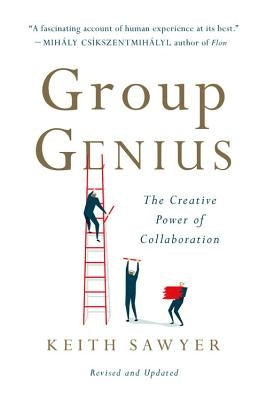 Group Genius: The Creative Power of Collaboration by Sawyer, Keith