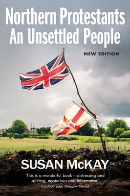 Northern Protestants: An Unsettled People (New Updated Edition) by McKay, Susan