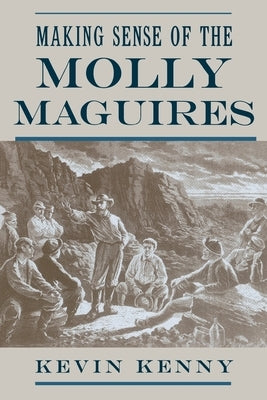 Making Sense of the Molly Maguires by Kenny, Kevin