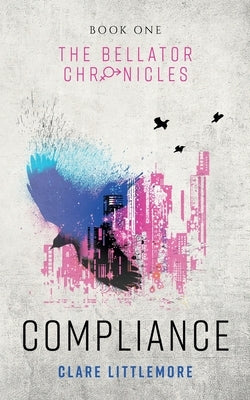 Compliance: A Young Adult Dystopian Romance by Littlemore, Clare