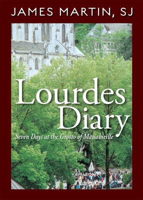 Lourdes Diary: Seven Days at the Grotto of Massabieille by Martin, James