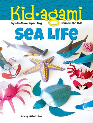 Kid-Agami -- Sea Life: Kirigami for Kids: Easy-To-Make Paper Toys by Mihaltchev, Atanas