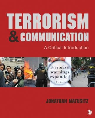 Terrorism & Communication: A Critical Introduction by Matusitz, Jonathan