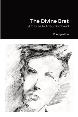 The Divine Brat: A Tribute to Arthur Rimbaud by Rimbaud, Arthur