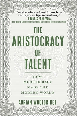 The Aristocracy of Talent: How Meritocracy Made the Modern World by Wooldridge, Adrian