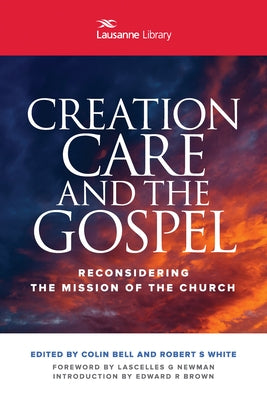 Creation Care and the Gospel: Reconsidering the Mission of the Church by Lausanne Movement