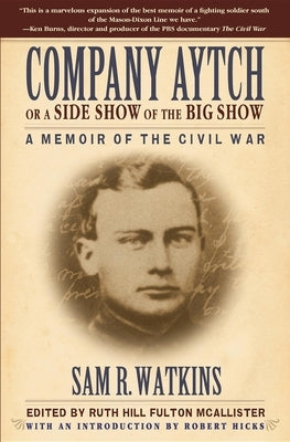 Company Aytch or a Side Show of the Big Show: A Memoir of the Civil War by Watkins, Sam R.