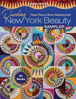 Dazzling New York Beauty Sampler: Paper Piece a Show-Stopping Quilt; 54 Blocks by White, Cinzia