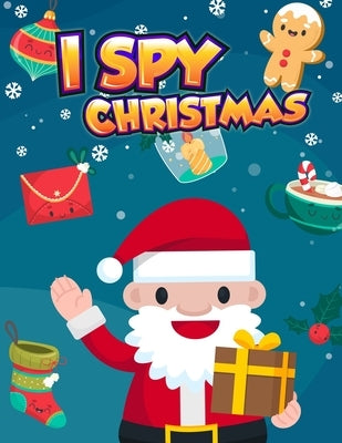 I Spy Christmas: A Fun Puzzle Book of Picture Riddles For Kids (I Spy Game and Coloring in Large Pages 8.5x11 inch) by Kids, Little