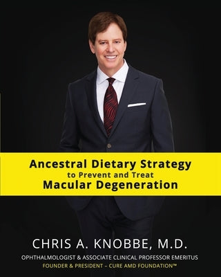 Ancestral Dietary Strategy to Prevent and Treat Macular Degeneration: Black & White Standard Print Paperback Edition by Knobbe, Chris a.