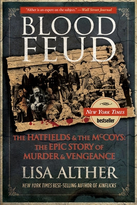 Blood Feud: The Hatfields And The Mccoys: The Epic Story Of Murder And Vengeance by Alther, Lisa