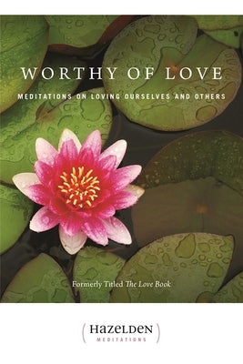 Worthy of Love: Meditations on Loving Ourselves and Others by Casey, Karen