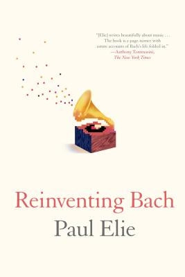 Reinventing Bach by Elie, Paul