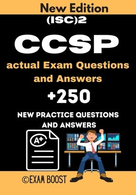 (ISC)2 CCSP actual Exam Questions and Answers: CCSP Certified Cloud Security Professional +250 practice exam questions by Boost, Exam