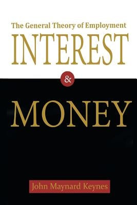 The General Theory of Employment, Interest, and Money by Keynes, John Maynard