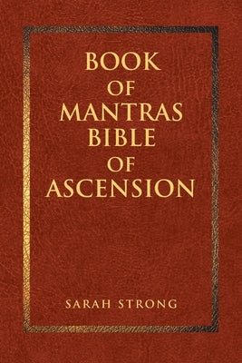 Book of Mantras: Bible of Ascension by Strong, Sarah