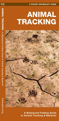 Animal Tracking: A Waterproof Folding Guide to Animal Tracking & Behavior by Kavanagh, James