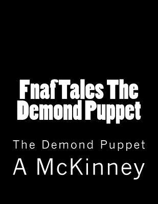 Fnaf Tales The Demond Puppet: The Demond Puppet by McKinney, A. a.