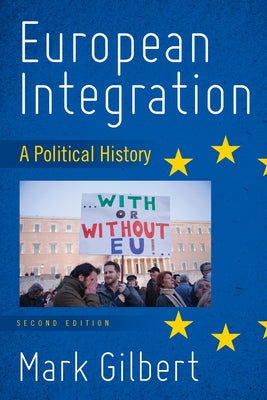 European Integration: A Political History, Second Edition by Gilbert, Mark