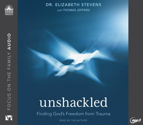 Unshackled: Finding God's Freedom from Trauma by Stevens, Elizabeth