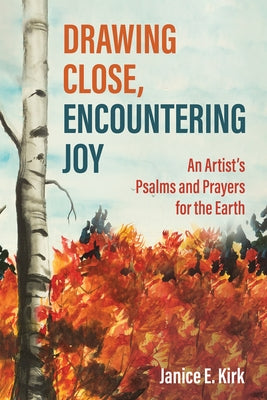 Drawing Close, Encountering Joy by Kirk, Janice E.