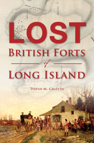 Lost British Forts of Long Island by Griffin, David M.