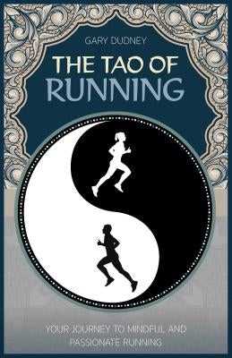 The Tao of Running: The Journey to Your Inner Balance by Dudney, Gary