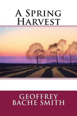 A Spring Harvest by Smith, Geoffrey Bache