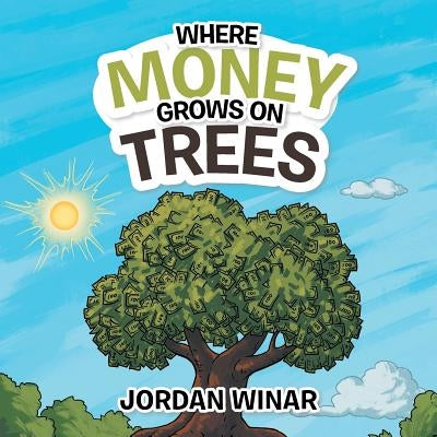 Where Money Grows on Trees by Winar, Jordan