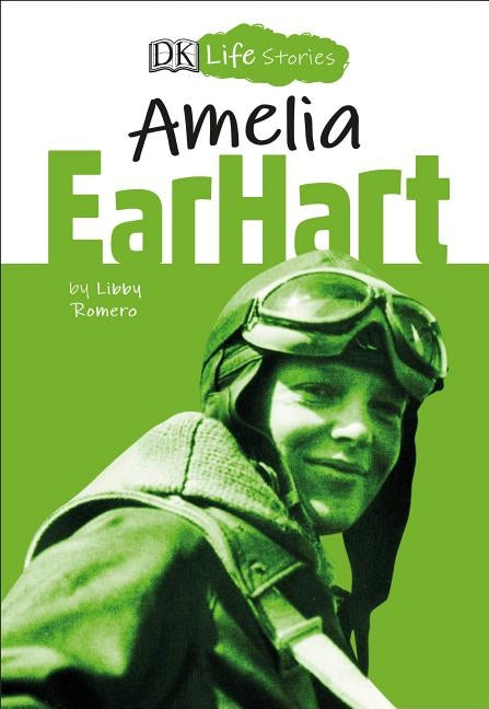 DK Life Stories Amelia Earhart by Romero, Libby