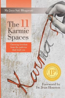 The 11 Karmic Spaces: Choosing Freedom from the Patterns that Bind You by Bhagavati, Ma Jaya Sati