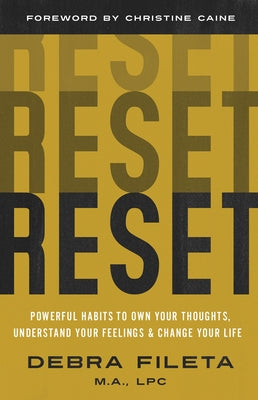 Reset: Powerful Habits to Own Your Thoughts, Understand Your Feelings, and Change Your Life by Fileta, Debra