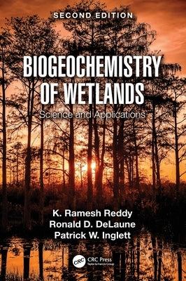 Biogeochemistry of Wetlands: Science and Applications by Reddy, K. Ramesh