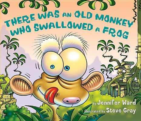 There Was an Old Monkey Who Swallowed a Frog by Ward, Jennifer
