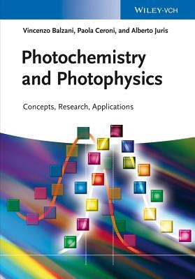 Photochemistry and Photophysics: Concepts, Research, Applications by Balzani, Vincenzo