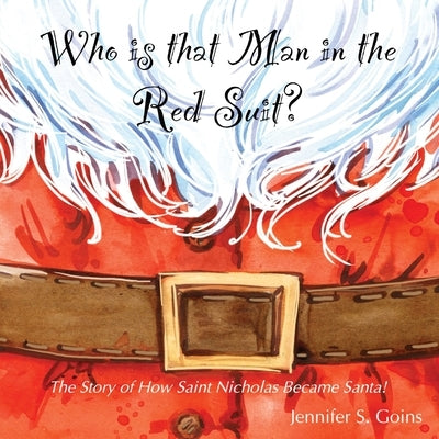 Who is that Man in the Red Suit?: The Story of How Saint Nicholas Became Santa by Goins, Jennifer S.