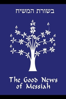 The Good News of Messiah by Gregg, Daniel