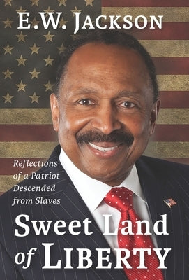 Sweet Land of Liberty:: Reflections of a Patriot Descended from Slaves by Jackson, E. W.