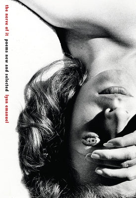 The Nerve of It: Poems New and Selected by Emanuel, Lynn