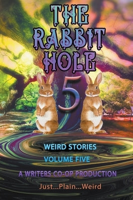 The Rabbit Hole volume 5: Just...Plain...Weird by Wolosz, Thomas
