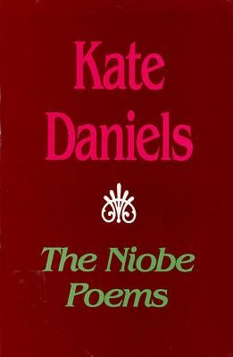 The Niobe Poems by Daniels, Kate