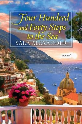 Four Hundred and Forty Steps to the Sea by Alexander, Sara