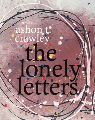 The Lonely Letters by Crawley, Ashon T.