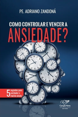 Como controlar e vencer a ansiedade by Zandon&#225;, Pe Adriano