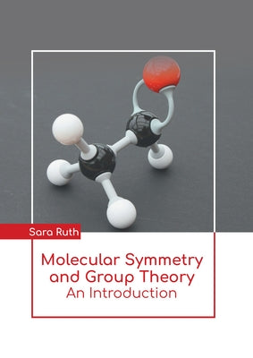 Molecular Symmetry and Group Theory: An Introduction by Ruth, Sara