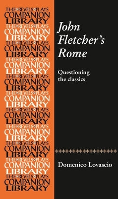 John Fletcher's Rome: Questioning the Classics by Lovascio, Domenico
